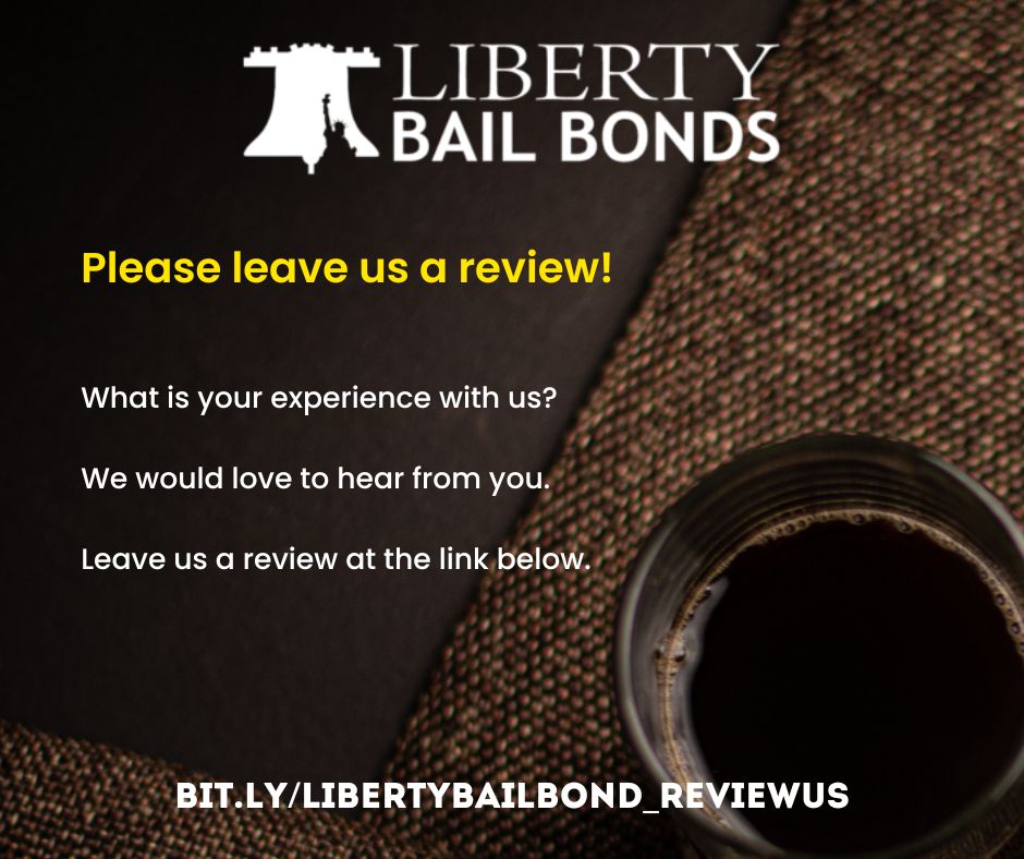 Leave us a review of your experience with us - Liberty Bail Bonds