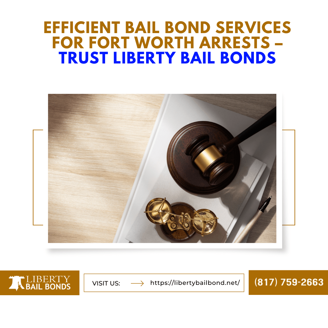 Effective Bail Bonds in Fort Worth with Liberty Bail Bonds